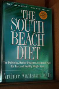 The South Beach Diet  The Delicious, Doctor-Designed, Foolproof Plan for  Fast and Healthy Weight Loss by Agatston, Arthur - 2003