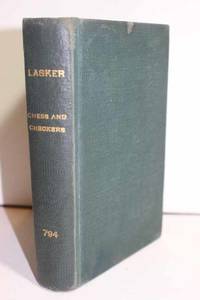 Chess and Checkers, the Way to Mastership. Complete Instructions for the  Beginner, Valuable Suggestions for the Advanced Player by Lasker, Edward - 1938