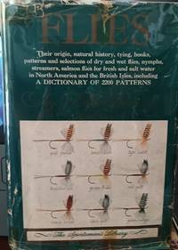 Flies:  Their Origin, Natural History, Tying, Hooks, Patterns and  Selections of Dry and Wet...