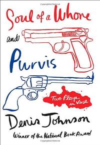 Soul of a Whore and Purvis: Two Plays in Verse by Denis Johnson - Paperback - from World of Books Ltd (SKU: GOR008534575)