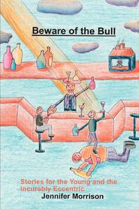 Beware of the Bull:Stories for the Young and the Incurably Eccentric