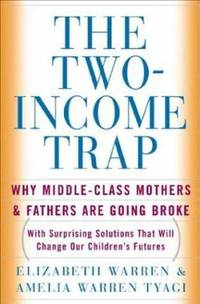 The Two-Income Trap : Why Middle-Class Mothers and Fathers Are Going Broke