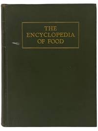 The Encyclopedia of Food: The Stories of the Foods by Which We Live, How and Where They Grow and Are Marketed, Their Comparative Values and How Best to Use and Enjoy Them