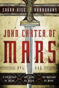 John Carter of Mars: Vol. 1: A Princess of Mars, the Gods of Mars, the Warlord of Mars