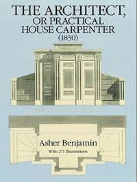 The Architect, or Practical House Carpenter, 1830