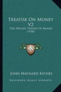 image of Treatise On Money V2: The Applied Theory Of Money (1930)