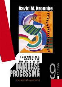 Database Processing : Fundamentals, Design, and Implementation