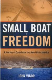 Small Boat To Freedom : A Journey of Conscience to a New Life in America