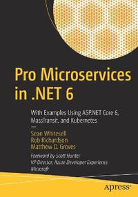 Pro Microservices in .NET 6: With Examples Using ASP.NET 6, MassTransit, and Kubernetes