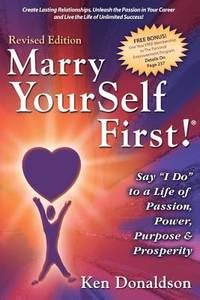 Marry Yourself First! : Say I DO to a Life of Passion, Power, Purpose and Prosperity