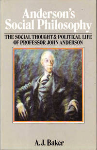 Anderson's Social Philosophy: The Social Thought and Political Life of Professor John Anderson