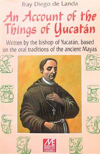 image of An Account of the Things of Yucatan: Written by the Bishop of Yucatan, Based on the Oral Traditions of the Ancient Mayas by Fray Diego de Landa (2000-08-02)