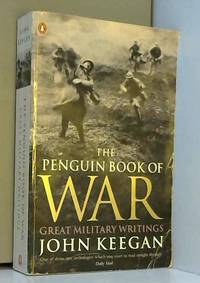 The Penguin Book of War: Great Military Writings