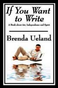 image of If You Want to Write: A Book about Art, Independence and Spirit