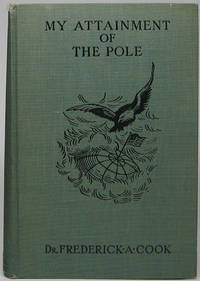 cover of My Attainment of the Pole: Being the Record of the Expedition that First Reached the Boreal Center, 1907-1909. With the Final Summary of the Polar Controversy