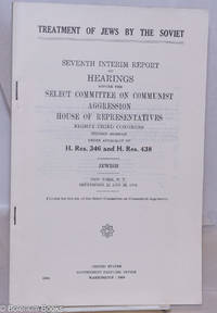 Treatment of Jews by the Soviet. Seventh interim report of hearings before the Select Committee on Communist Aggression, House of Representatives