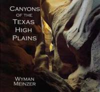 Canyons of the Texas High Plains by Wyman Meinzer - 2001