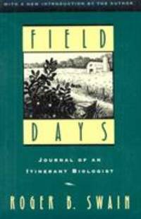 Field Days : Journal of an Itinerant Biologist by Roger B. Swain - 1994