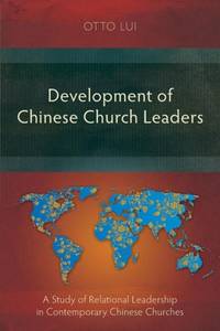 Development of Chinese Church Leaders: A Study of Relational Leadership in Contemporary Chinese...