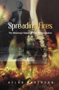 Spreading Fires: The Missionary Nature of Early Pentecostalism