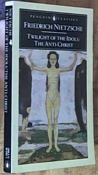 cover of Twilight of the Idols and the Anti-Christ (Penguin Classics)
