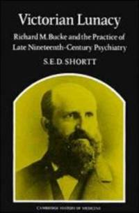 Victorian Lunacy: Richard M. Bucke and the Practice of Late Nineteenth-Century Psychiatry