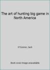The art of hunting big game in North America