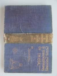 Cults, customs and superstitions of India: being a revised and enlarged  edition of &#039;Indian life, religious and social&#039; comprising studies and  sketches of interesting peculiarities in the beliefs, festivals and  domestic life of the Indian people by Oman, J. Campbell - 1929