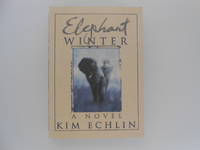 Elephant Winter: A Novel by Echlin, Kim - 1997