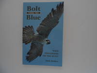 Bolt from the Blue: Wild Peregrines on the Hunt (signed) by Dekker, Dick - 1999