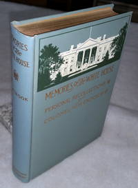 image of Memories of the White House: The Home Life of Our Presidents from Lincoln to Roosevelt, Being Personal Recollections of Colonel W. H. Crook