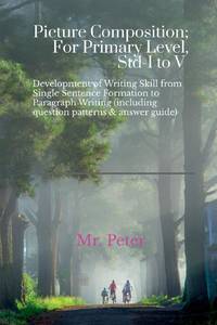 Picture Composition; For Primary Level, Std-I to V : Development of Writing Skill from Single...