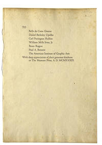 To Belle da Costa Greene/Daniel Berkeley Updike/ Carl Purington Rollins/ William Mills Ivins, Jr./ Bruce Rogers/ Paul A. Bennett/ The American Institute of Graphic Arts. With deep appreciation of their generous kindness to The Museum Press by (Museum Press) - 1939 - from The Old Mill Bookshop (SKU: 21736)