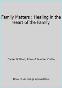 Family Matters : Healing in the Heart of the Family