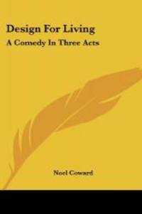 Design for Living: A Comedy in Three Acts by Noel Coward - 2007-03-01