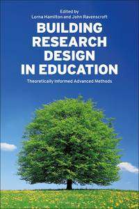 Building Research Design in Education: Theoretically Informed Advanced Methods