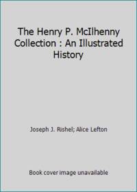 The Henry P. McIlhenny Collection : An Illustrated History by Joseph J. Rishel; Alice Lefton - 1987