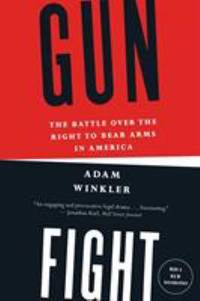Gunfight : The Battle over the Right to Bear Arms in America