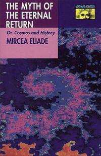 The Myth of the Eternal Return: Or, Cosmos and History