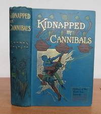 KIDNAPPED BY CANNIBALS. (Cover subtitle: A Story of the South Sea Islands.) by Gordon.: STABLES - First Edition - from Roger Middleton (SKU: 35073)