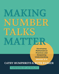 Making Number Talks Matter : Developing Mathematical Practices and Deepening Understanding,...