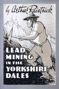 Lead Mining in the Yorkshire Dales by Arthur Raistrick - 1975