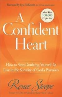 A Confident Heart : How to Stop Doubting Yourself and Live in the Security of God's Promises