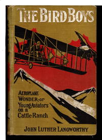 THE BIRD BOYS' AEROPLANE WONDER Or Young Aviators on a Cattle Ranch #5. by John Luther Langworthy - First Edition - (1914) - from Bookfever.com, IOBA (SKU: 65974)