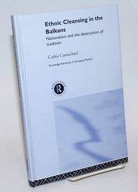 Ethnic Cleansing in the Balkans: Nationalism and the Destruction of Tradition by Cathie Carmichael - First Edition - 2002 - from Bolerium Books Inc., ABAA/ILAB (SKU: 232942)
