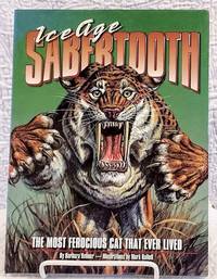 cover of Ice Age Sabertooth: The Most Ferocious Cat That Ever Lived