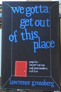 image of We Gotta Get Out Of This Place; Popular Conservatism and Post-Modern Culture