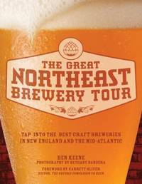 The Great Northeast Brewery Tour : Tap into the Best Craft Breweries in New England and the...