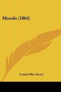 Moods (1864) by Louisa May Alcott - 2007-11-10