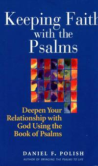 Keeping Faith with the Psalms : Deepen Your Relationship with God Using the Book of Psalms